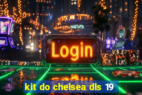 kit do chelsea dls 19